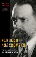 Nikolay Myaskovsky: The Conscience of Russian Music