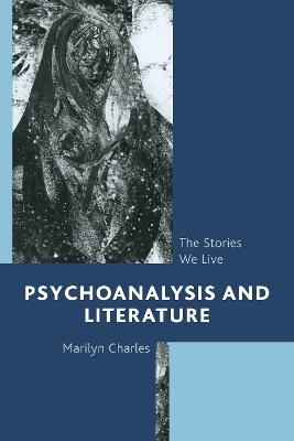 Psychoanalysis and Literature: The Stories We Live - Marilyn Charles - cover