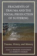 Fragments of Trauma and the Social Production of Suffering: Trauma, History, and Memory