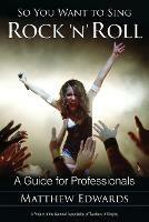 So You Want to Sing Rock 'n' Roll: A Guide for Professionals