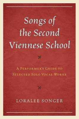 Songs of the Second Viennese School: A Performer's Guide to Selected Solo Vocal Works - Loralee Songer - cover