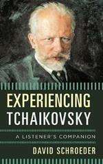 Experiencing Tchaikovsky: A Listener's Companion