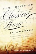 The Crisis of Classical Music in America: Lessons from a Life in the Education of Musicians