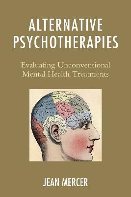 Alternative Psychotherapies: Evaluating Unconventional Mental Health Treatments - Jean Mercer - cover