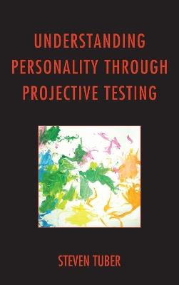 Understanding Personality through Projective Testing - Steven Tuber - cover