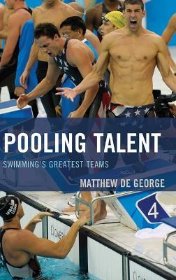 Pooling Talent: Swimming's Greatest Teams - Matthew De George - cover