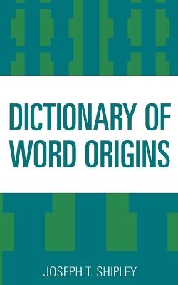 Dictionary of Word Origins - Joseph T. Shipley - cover