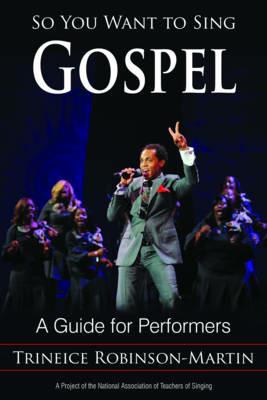 So You Want to Sing Gospel: A Guide for Performers - Trineice Robinson-Martin - cover