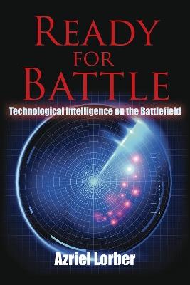 Ready for Battle: Technological Intelligence on the Battlefield - Azriel Lorber - cover