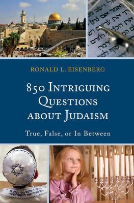 850 Intriguing Questions about Judaism: True, False, or In Between - Ronald L. Eisenberg - cover