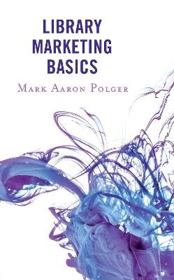 Library Marketing Basics - Mark Aaron Polger - cover