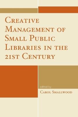 Creative Management of Small Public Libraries in the 21st Century - cover