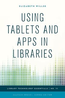 Using Tablets and Apps in Libraries - Elizabeth Willse - cover