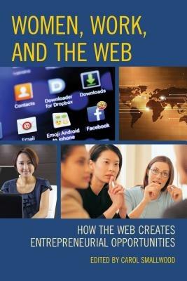 Women, Work, and the Web: How the Web Creates Entrepreneurial Opportunities - cover
