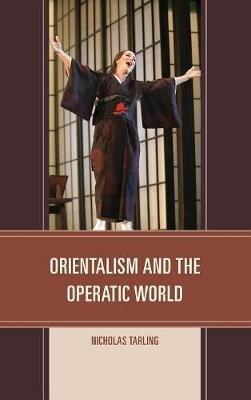 Orientalism and the Operatic World - Nicholas Tarling - cover