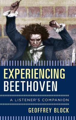 Experiencing Beethoven: A Listener's Companion - Geoffrey Block - cover