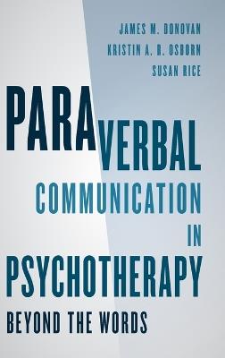 Paraverbal Communication in Psychotherapy: Beyond the Words - James M. Donovan,Kristin A. R. Osborn,Susan Rice - cover