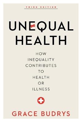 Unequal Health: How Inequality Contributes to Health or Illness - Grace Budrys - cover