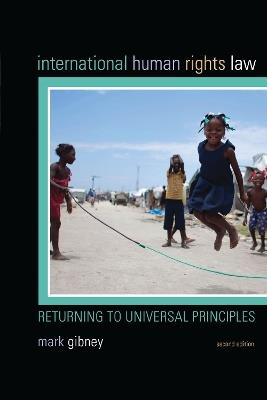 International Human Rights Law: Returning to Universal Principles - Mark Gibney - cover