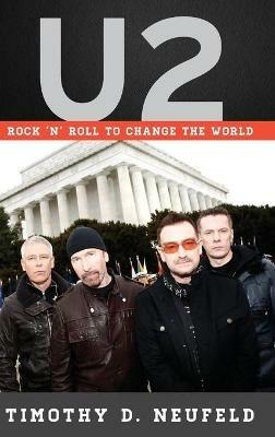 U2: Rock 'n' Roll to Change the World - Timothy D. Neufeld - cover