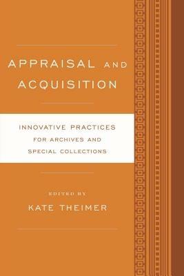 Appraisal and Acquisition: Innovative Practices for Archives and Special Collections - cover