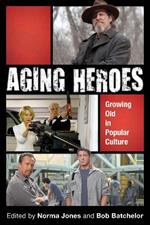 Aging Heroes: Growing Old in Popular Culture