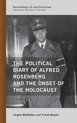 The Political Diary of Alfred Rosenberg and the Onset of the Holocaust - Jürgen Matthäus,Frank Bajohr - cover