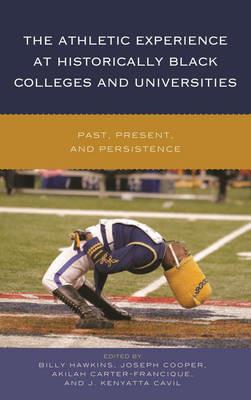 The Athletic Experience at Historically Black Colleges and Universities: Past, Present, and Persistence - cover