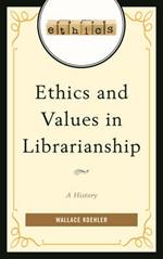 Ethics and Values in Librarianship: A History