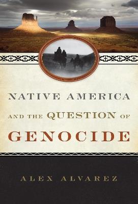 Native America and the Question of Genocide - Alex Alvarez - cover