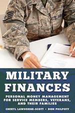 Military Finances: Personal Money Management for Service Members, Veterans, and Their Families
