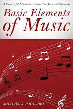 Basic Elements of Music: A Primer for Musicians, Music Teachers, and Students