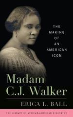 Madam C. J. Walker: The Making of an American Icon