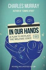 In Our Hands: A Plan to Replace the Welfare State