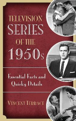 Television Series of the 1950s: Essential Facts and Quirky Details - Vincent Terrace - cover