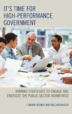 It's Time for High-Performance Government: Winning Strategies to Engage and Energize the Public Sector Workforce - Howard Risher,William Wilder - cover