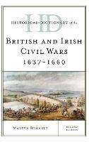 Historical Dictionary of the British and Irish Civil Wars 1637-1660 - Martyn Bennett - cover