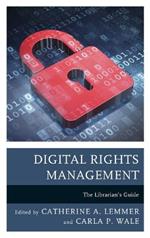 Digital Rights Management: The Librarian's Guide