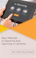 New Methods of Teaching and Learning in Libraries - Ann Whitney Gleason - cover