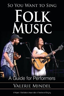 So You Want to Sing Folk Music: A Guide for Performers - Valerie Mindel - cover