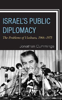 Israel's Public Diplomacy: The Problems of Hasbara, 1966-1975 - Jonathan Cummings - cover