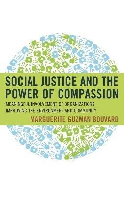 Social Justice and the Power of Compassion: Meaningful Involvement of Organizations Improving the Environment and Community - Marguerite Guzman Bouvard - cover