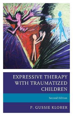 Expressive Therapy with Traumatized Children - P. Gussie Klorer - cover