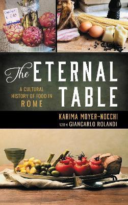 The Eternal Table: A Cultural History of Food in Rome - Karima Moyer-Nocchi - cover