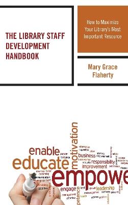 The Library Staff Development Handbook: How to Maximize Your Library's Most Important Resource - Mary Grace Flaherty - cover