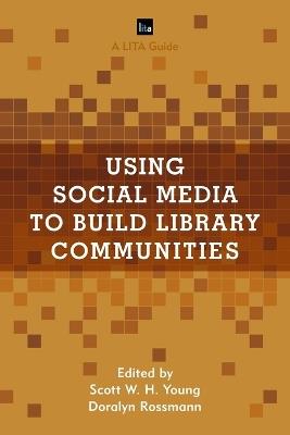 Using Social Media to Build Library Communities: A LITA Guide - cover