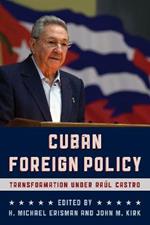 Cuban Foreign Policy: Transformation under Raul Castro
