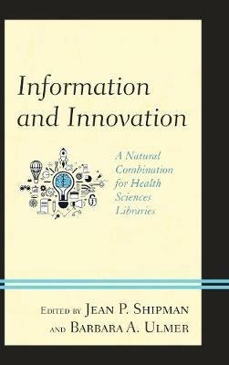Information and Innovation: A Natural Combination for Health Sciences Libraries - cover