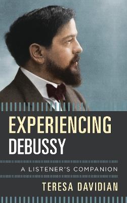 Experiencing Debussy: A Listener's Companion - Teresa Davidian - cover