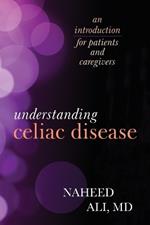 Understanding Celiac Disease: An Introduction for Patients and Caregivers